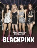 What You Never Knew about Blackpink