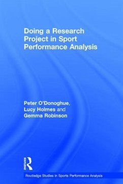 Doing a Research Project in Sport Performance Analysis - O'Donoghue, Peter; Holmes, Lucy; Robinson, Gemma
