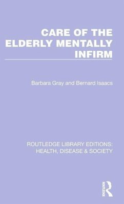 Care of the Elderly Mentally Infirm - Gray, Barbara; Isaacs, Bernard