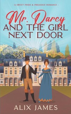 Mr. Darcy and the Girl Next Door - James, Alix