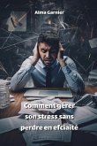 Comment gérer son stress sans perdre en efciaité