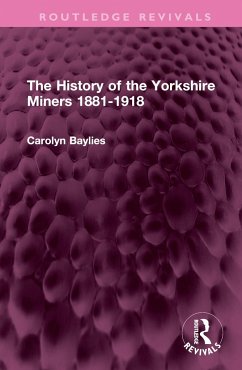 The History of the Yorkshire Miners 1881-1918 - Baylies, Carolyn