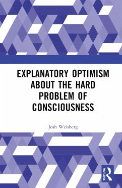 Explanatory Optimism about the Hard Problem of Consciousness - Weisberg, Josh