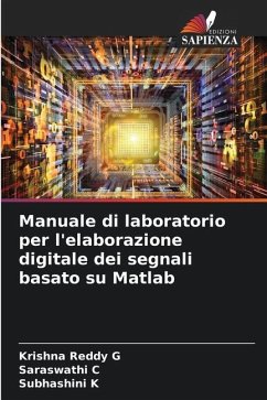 Manuale di laboratorio per l'elaborazione digitale dei segnali basato su Matlab - G, Krishna Reddy;C, Saraswathi;K, Subhashini