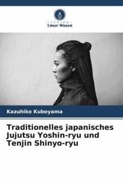 Traditionelles japanisches Jujutsu Yoshin-ryu und Tenjin Shinyo-ryu - Kuboyama, Kazuhiko