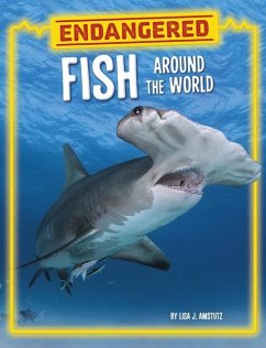 Endangered Fish Around the World - Amstutz, Lisa J