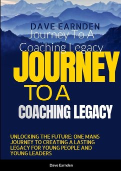 Journey To A Coaching Legacy - Earnden, Dave
