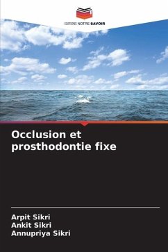 Occlusion et prosthodontie fixe - Sikri, Arpit;Sikri, Ankit;Sikri, Annupriya