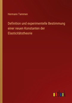 Definition und experimentelle Bestimmung einer neuen Konstanten der Elasticitätstheorie - Tammen, Hermann