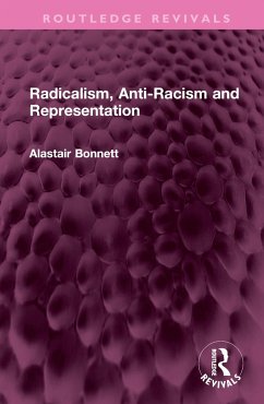 Radicalism, Anti-Racism and Representation - Bonnett, Alastair