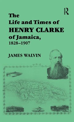 The Life and Times of Henry Clarke of Jamaica, 1828-1907 - Walvin, James