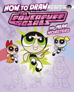 How to Draw the Powerpuff Girls and Mean Monsters - Bolte, Mari