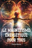 LE MAGNÉTISME ÉNERGÉTIQUE POUR TOUS