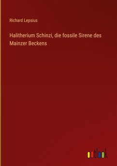 Halitherium Schinzi, die fossile Sirene des Mainzer Beckens - Lepsius, Richard