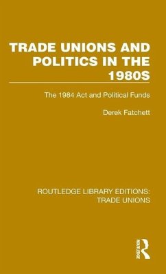 Trade Unions and Politics in the 1980s - Fatchett, Derek
