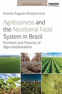 Agribusiness and the Neoliberal Food System in Brazil - Ioris, Antonio Augusto Rossotto