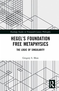 Hegel's Foundation Free Metaphysics - Moss, Gregory S