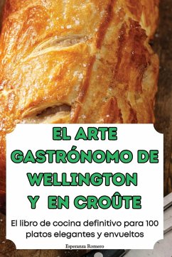 EL ARTE GASTRÓNOMO DE WELLINGTON Y EN CROÛTE - Esperanza Romero