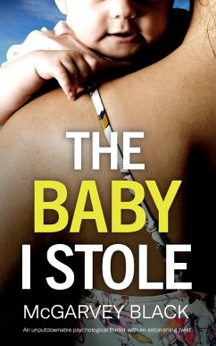 THE BABY I STOLE an unputdownable psychological thriller with an astonishing twist - Black, Mcgarvey