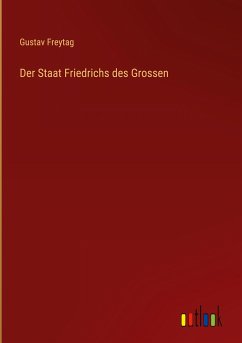 Der Staat Friedrichs des Grossen - Freytag, Gustav