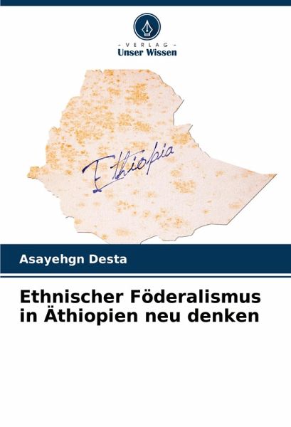 Ethnischer Föderalismus in Äthiopien neu denken Ethnischer Föderalismus in Äthiopien neu denken