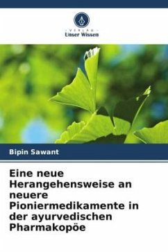 Eine neue Herangehensweise an neuere Pioniermedikamente in der ayurvedischen Pharmakopöe - Sawant, Bipin