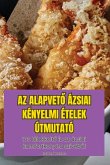 AZ ALAPVET¿ ÁZSIAI KÉNYELMI ÉTELEK ÚTMUTATÓ