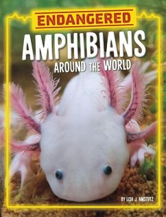 Endangered Amphibians Around the World - Amstutz, Lisa J
