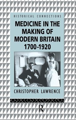 Medicine in the Making of Modern Britain - Lawrence, Christopher