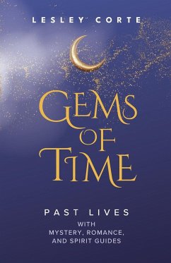 Gems of Time - Past Lives with Mystery, Romance, and Spirit Guides - Corte, Lesley