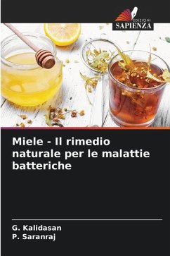 Miele - Il rimedio naturale per le malattie batteriche - Kalidasan, G.;Saranraj, P.