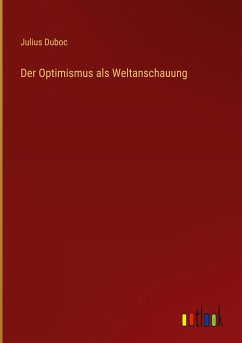 Der Optimismus als Weltanschauung - Duboc, Julius