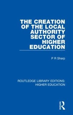 The Creation of the Local Authority Sector of Higher Education - Sharp, Paul
