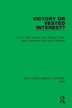 Victory or Vested Interest? - Cole, G D H; Laski, Harold; Orwell, George