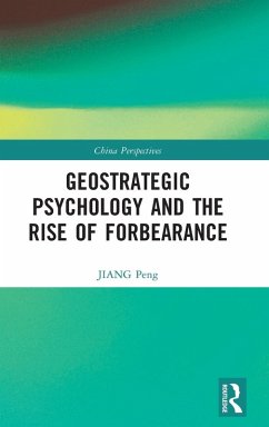 Geostrategic Psychology and the Rise of Forbearance - Peng, Jiang