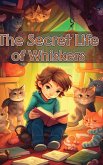 The Secret Life of Whiskers