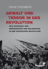Gewalt und Terror in der Revolution - Steinberg, Isaak N.