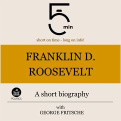 Franklin D. Roosevelt: A short biography (MP3-Download) - 5 Minutes; 5 Minute Biographies; Fritsche, George