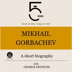 Mikhail Gorbachev: A short biography (MP3-Download) - 5 Minutes; 5 Minute Biographies; Fritsche, George