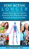 Stay Active Longer-Simple Steps You Can Take To Preserve Your Muscle and Joint Function As You Grow Older (eBook, ePUB)