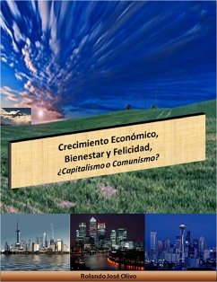 Crecimiento Económico, Bienestar y Felicidad, ¿Capitalismo o Comunismo? (eBook, ePUB) - Olivo, Rolando José