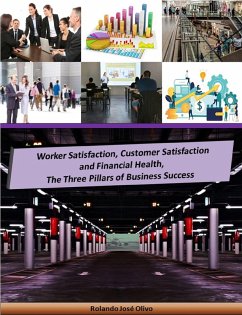 Worker Satisfaction, Customer Satisfaction and Financial Health, The Three Pillars of Business Success (eBook, ePUB) - Olivo, Rolando José