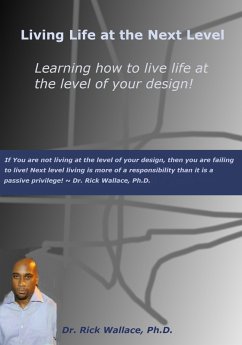 Living Life at the Next Level ~ Learning How to Live Life at the Level of Your Design! (eBook, ePUB) - Wallace, Rick