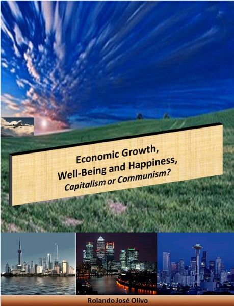 Economic Growth, Well-Being and Happiness, Capitalism or Communism? (eBook, ePUB) Economic Growth, Well-Being and Happiness, Capitalism or Communism? (eBook, ePUB)
