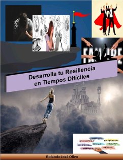 Desarrolla tu Resiliencia en Tiempos Difíciles (eBook, ePUB) - Olivo, Rolando José