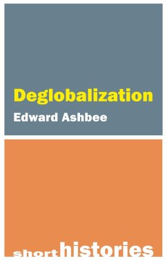 Deglobalization (eBook, ePUB) - Ashbee, Edward Deglobalization (eBook, ePUB) - Ashbee, Edward