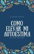 Cómo elevar mi autoestima (eBook, ePUB) - Bild 1