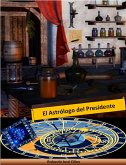 El Astrólogo del Presidente (eBook, ePUB)