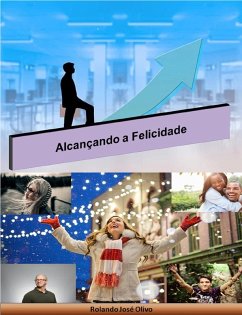 Alcançando a Felicidade (eBook, ePUB) - Olivo, Rolando José