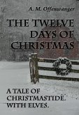 The Twelve Days of Christmas: A Tale of Christmastide. With Elves. (eBook, ePUB)